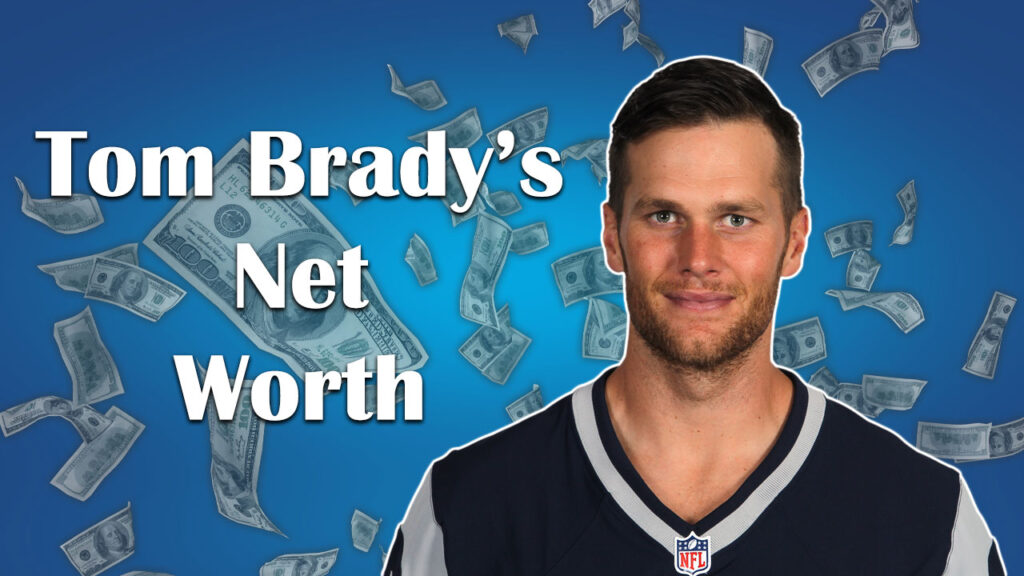 Latest Numbers Reveal Tom Brady's Net Worth and